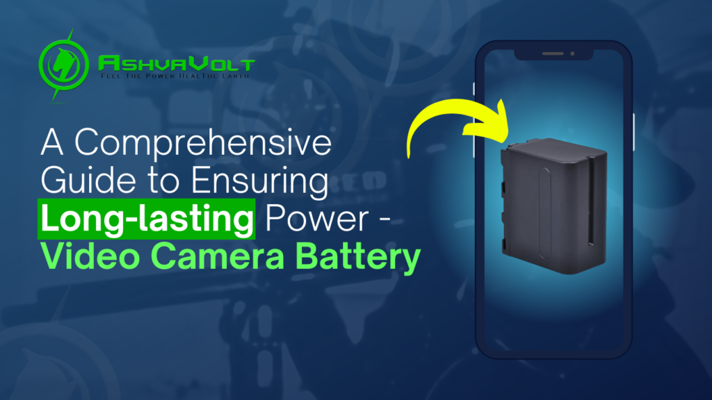 AshvaVolt Video Camera Battery: A Comprehensive Guide to Ensuring Long-lasting Power